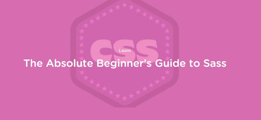 The Absolute Beginner’s Guide to Sass